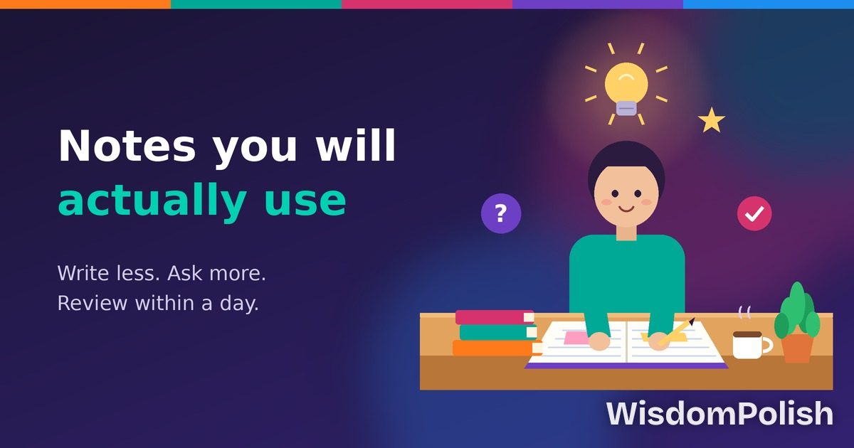 How to Take Notes You Will Actually Use